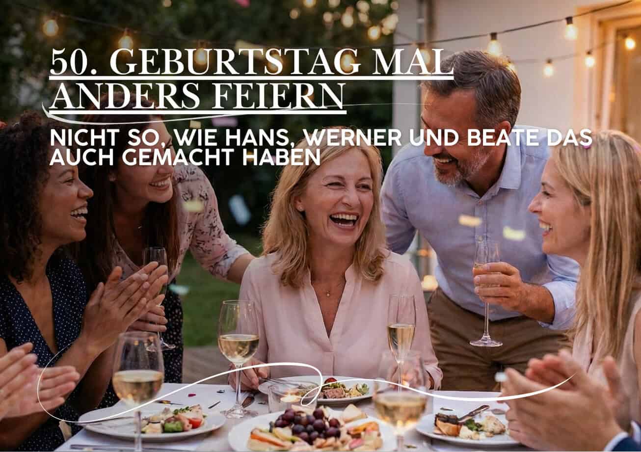 50. Geburtstag mal anders feiern – 11 inspirierende Ideen für einen besonderen Meilenstein